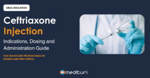 Ceftriaxone injection dosing and indications guide for healthcare professionals in Nigeria